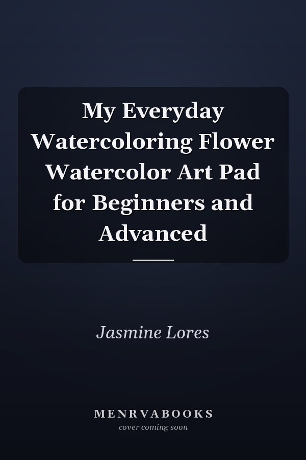 My Everyday Watercoloring Flower Watercolor Art Pad for Beginners and Advanced