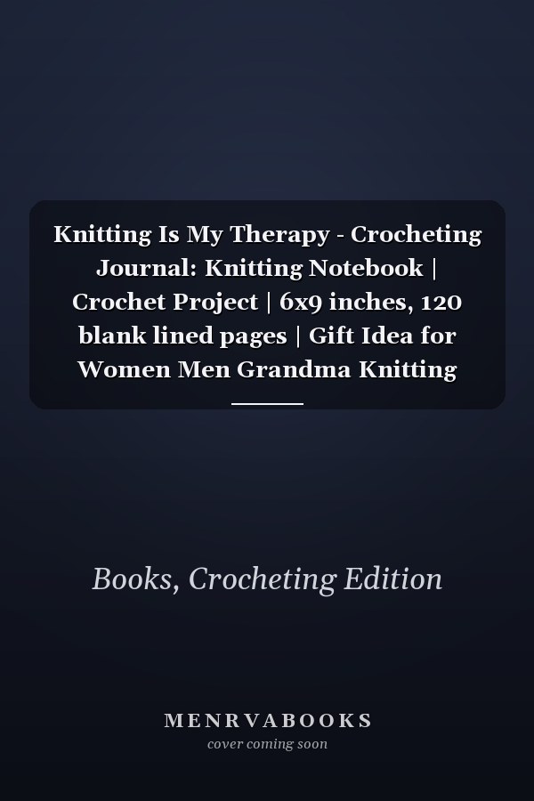 Knitting Is My Therapy - Crocheting Journal: Knitting Notebook | Crochet Project | 6x9 inches, 120 blank lined pages | Gift Idea for Women Men Grandma Knitting Lovers