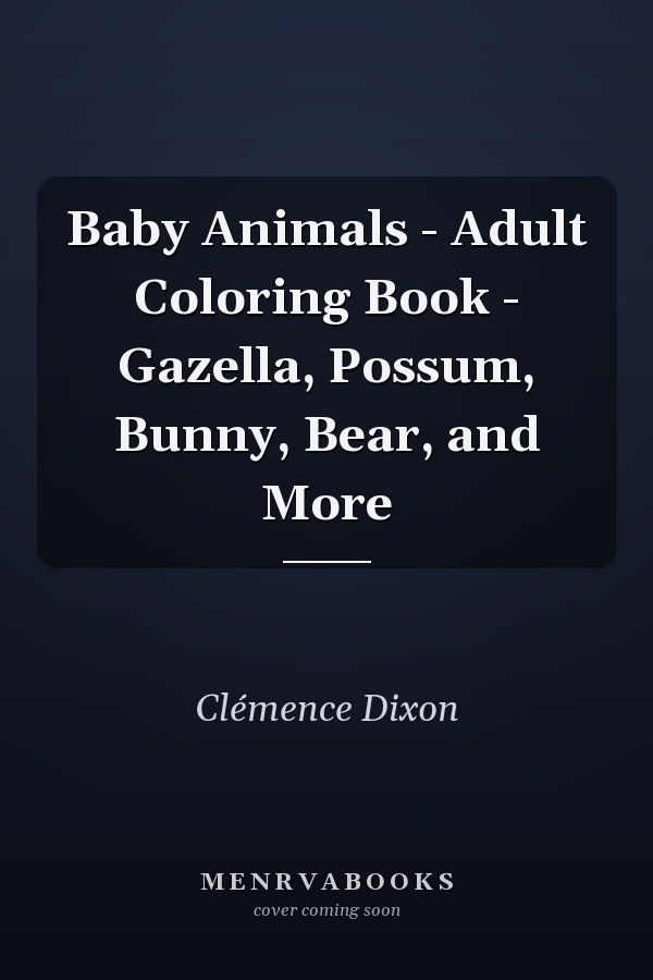 Baby Animals - Adult Coloring Book - Gazella, Possum, Bunny, Bear, and More