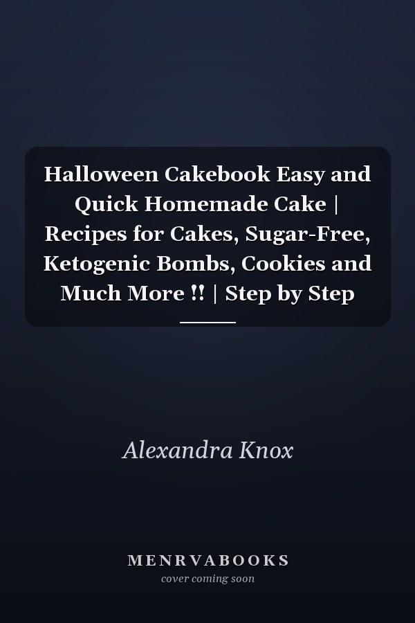 Halloween Cakebook Easy and Quick Homemade Cake | Recipes for Cakes, Sugar-Free, Ketogenic Bombs, Cookies and Much More !! | Step by Step