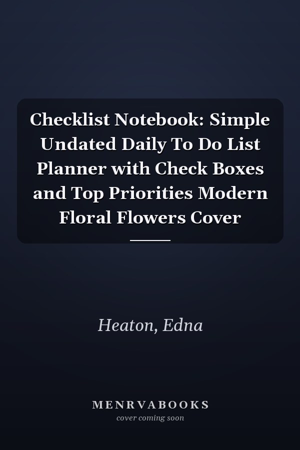 Checklist Notebook: Simple Undated Daily To Do List Planner with Check Boxes and Top Priorities Modern Floral Flowers Cover