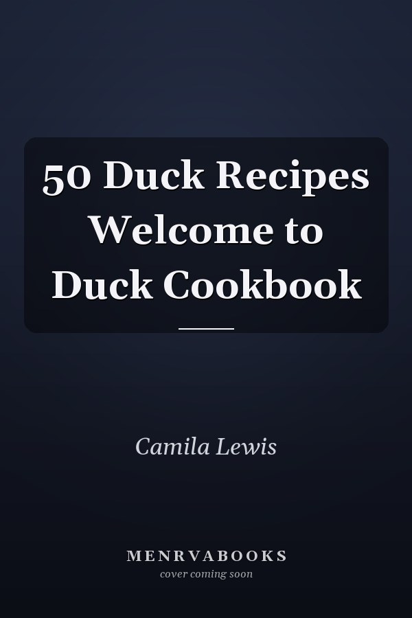50 Duck Recipes Welcome to Duck Cookbook