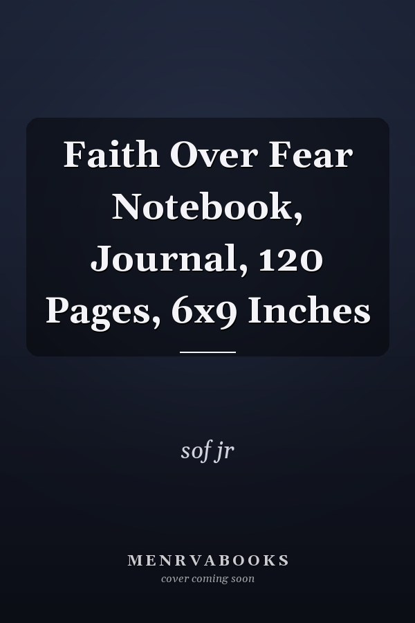 Faith Over Fear Notebook, Journal, 120 Pages, 6x9 Inches