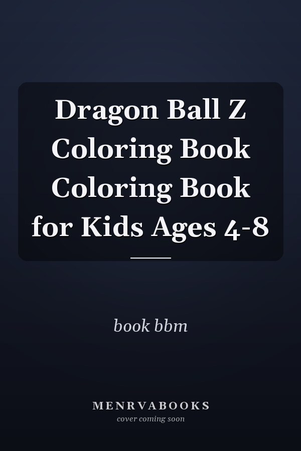Dragon Ball Z Coloring Book Coloring Book for Kids Ages 4-8