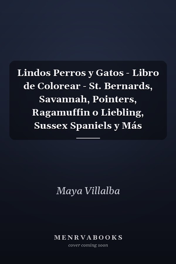 Lindos Perros y Gatos - Libro de Colorear - St. Bernards, Savannah, Pointers, Ragamuffin o Liebling, Sussex Spaniels y Más