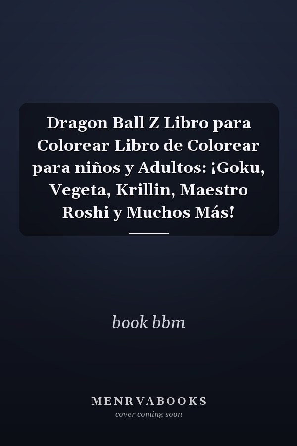 Dragon Ball Z Libro para Colorear Libro de Colorear para niños y Adultos: ¡Goku, Vegeta, Krillin, Maestro Roshi y Muchos Más!