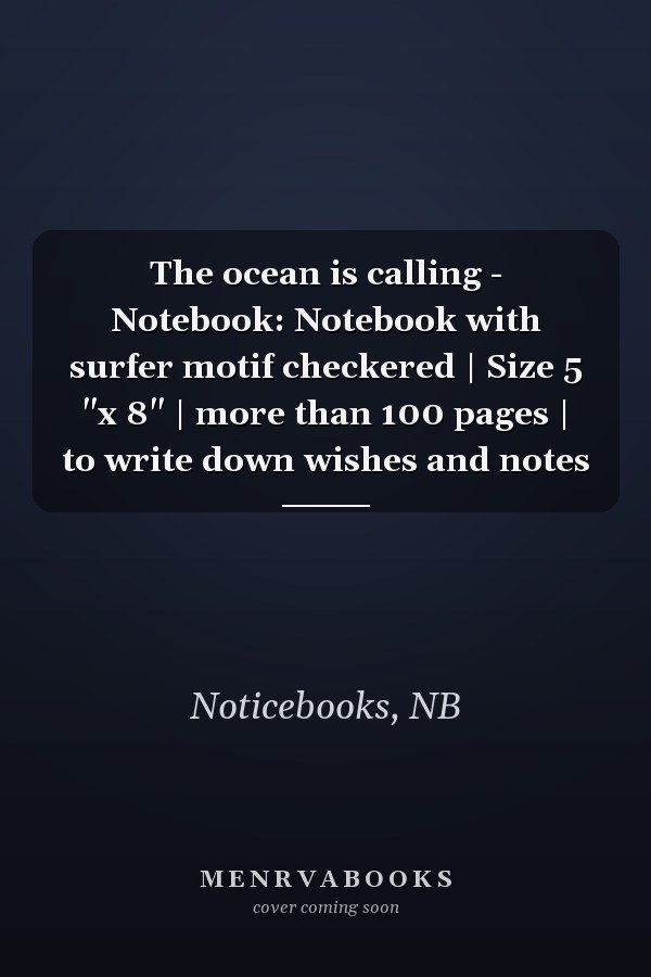 The ocean is calling - Notebook: Notebook with surfer motif checkered | Size 5 "x 8" | more than 100 pages | to write down wishes and notes