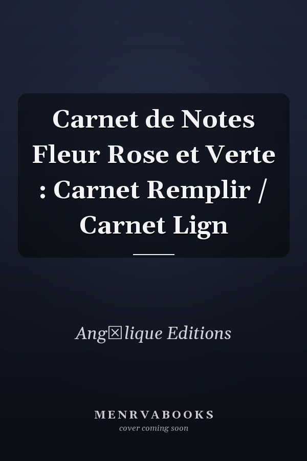 Carnet de Notes Fleur Rose et Verte : Carnet  Remplir / Carnet Lign