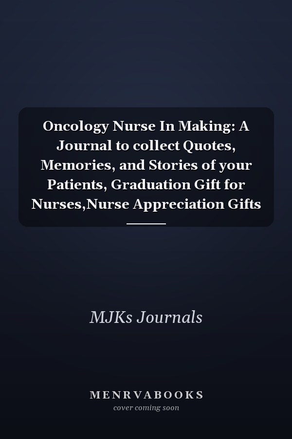 Oncology Nurse In Making: A Journal to collect Quotes, Memories, and Stories of your Patients, Graduation Gift for Nurses,Nurse Appreciation Gifts
