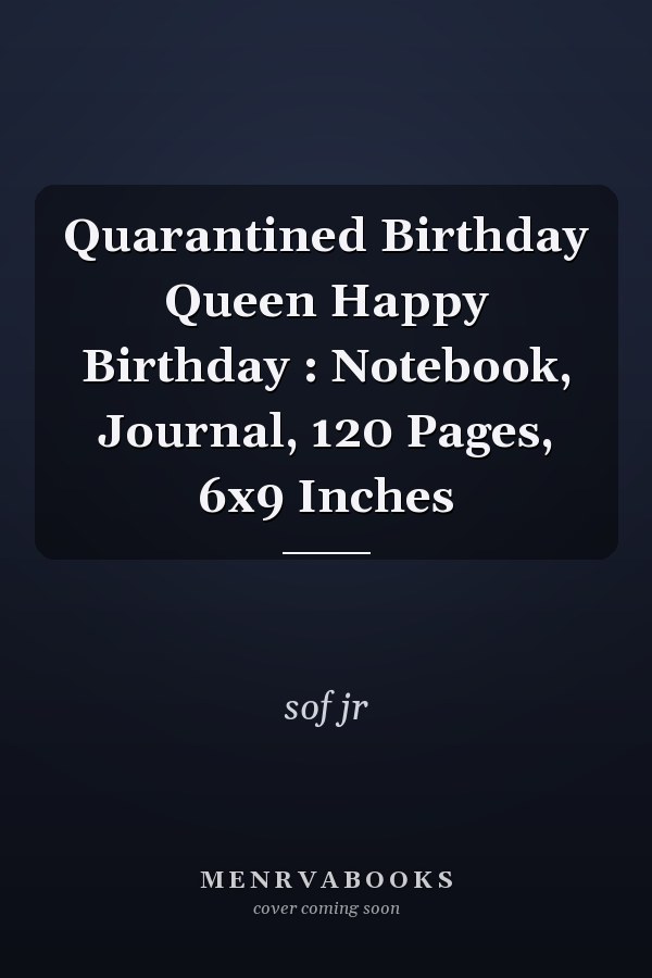 Quarantined Birthday Queen Happy Birthday : Notebook, Journal, 120 Pages, 6x9 Inches