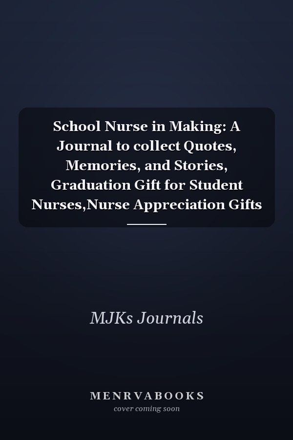 School Nurse in Making: A Journal to collect Quotes, Memories, and Stories, Graduation Gift for Student Nurses,Nurse Appreciation Gifts
