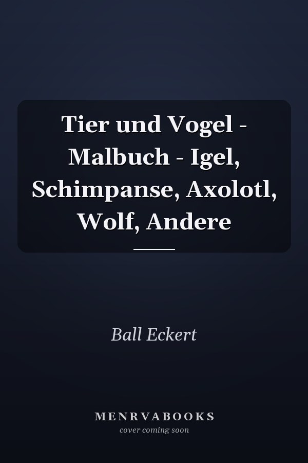 Tier und Vogel - Malbuch - Igel, Schimpanse, Axolotl, Wolf, Andere