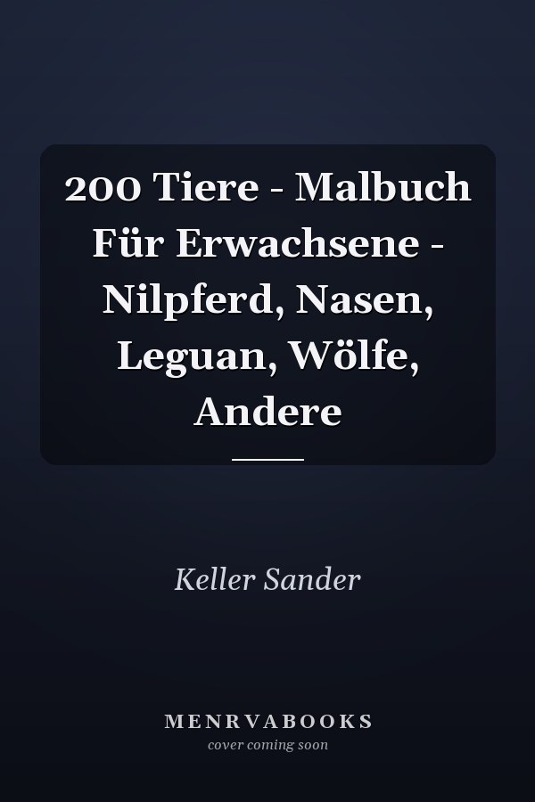 200 Tiere - Malbuch Für Erwachsene - Nilpferd, Nasen, Leguan, Wölfe, Andere