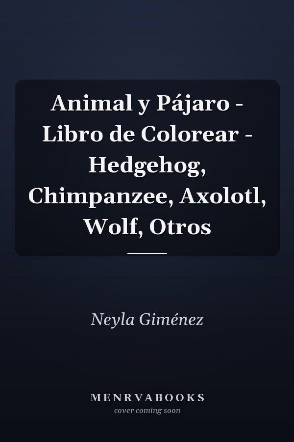 Animal y Pájaro - Libro de Colorear - Hedgehog, Chimpanzee, Axolotl, Wolf, Otros