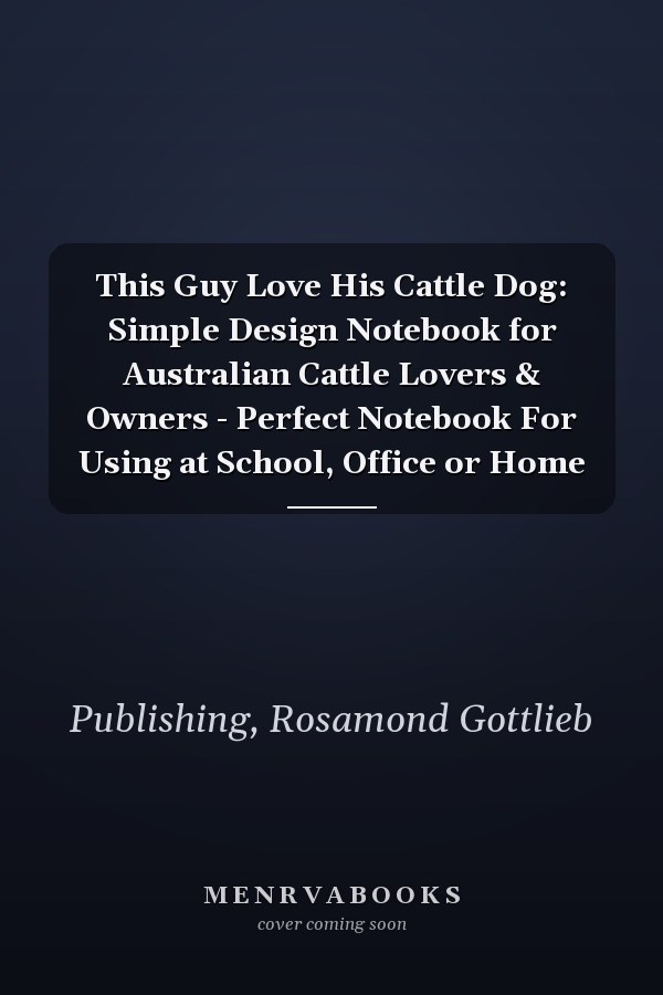 This Guy Love His Cattle Dog: Simple Design Notebook for Australian Cattle Lovers & Owners - Perfect Notebook For Using at School, Office or Home