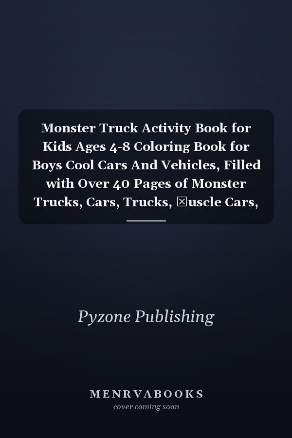 Monster Truck Activity Book for Kids Ages 4-8 Coloring Book for Boys Cool Cars And Vehicles, Filled with Over 40 Pages of Monster Trucks, Cars, Trucks, Мuscle Cars, SUVs, Supercars and More Popular Cars (Fun Activities for Kids)