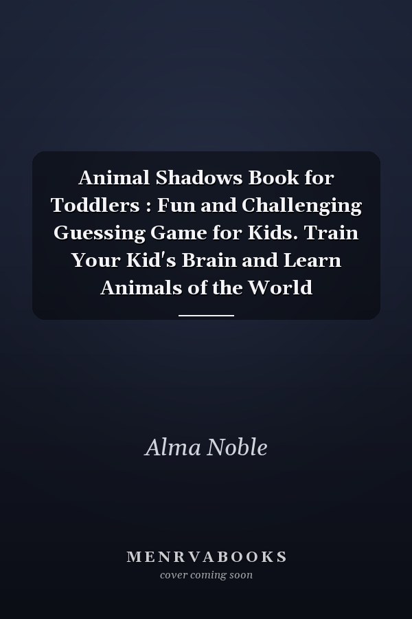 Animal Shadows Book for Toddlers : Fun and Challenging Guessing Game for Kids. Train Your Kid's Brain and Learn Animals of the World