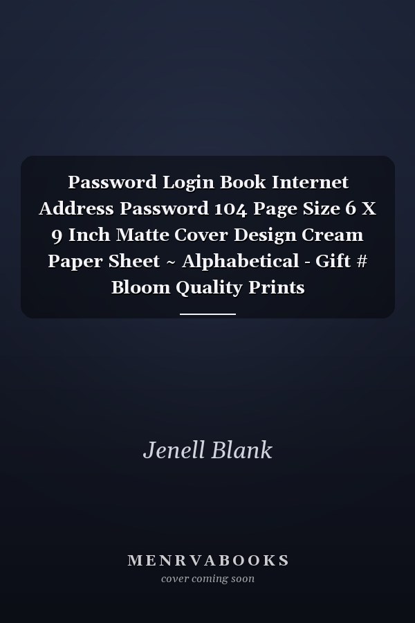 Password Login Book Internet Address Password 104 Page Size 6 X 9 Inch Matte Cover Design Cream Paper Sheet ~ Alphabetical - Gift # Bloom Quality Prints