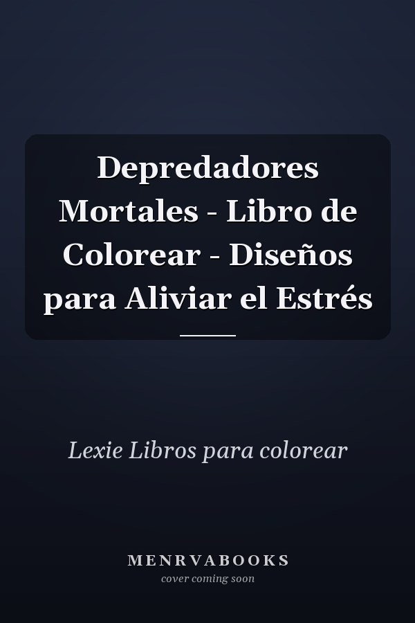 Depredadores Mortales - Libro de Colorear - Diseños para Aliviar el Estrés