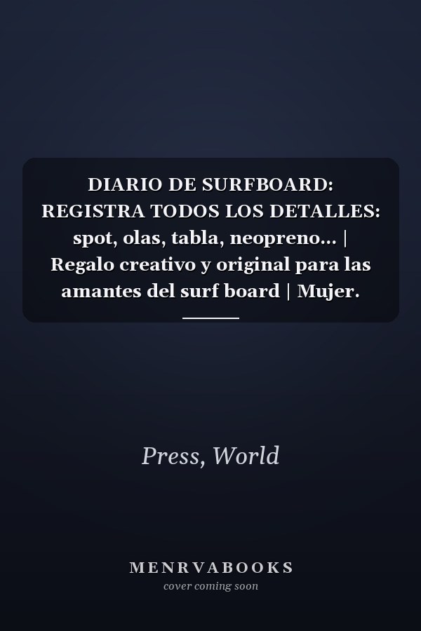 DIARIO DE SURFBOARD: REGISTRA TODOS LOS DETALLES: spot, olas, tabla, neopreno... | Regalo creativo y original para las amantes del surf board | Mujer. (Spanish Edition)