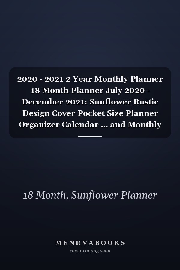 2020 - 2021 2 Year Monthly Planner 18 Month Planner July 2020 - December 2021: Sunflower Rustic Design Cover Pocket Size Planner Organizer Calendar ... and Monthly Calendar Planner 2020 - 2021)