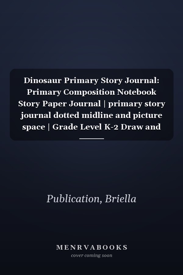 Dinosaur Primary Story Journal: Primary Composition Notebook Story Paper Journal | primary story journal dotted midline and picture space | Grade Level K-2 Draw and Write