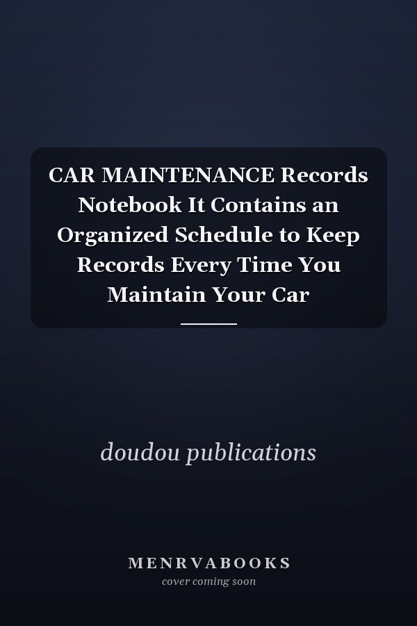 CAR MAINTENANCE Records Notebook It Contains an Organized Schedule to Keep Records Every Time You Maintain Your Car