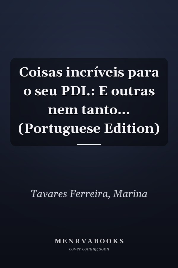 Coisas incríveis para o seu PDI.: E outras nem tanto... (Portuguese Edition)