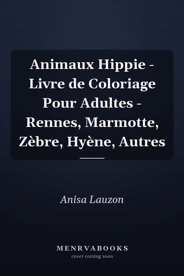 Animaux Hippie - Livre de Coloriage Pour Adultes - Rennes, Marmotte, Zèbre, Hyène, Autres