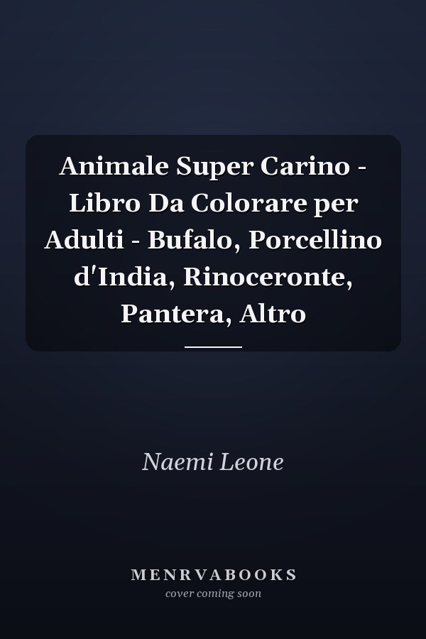 Animale Super Carino - Libro Da Colorare per Adulti - Bufalo, Porcellino d'India, Rinoceronte, Pantera, Altro