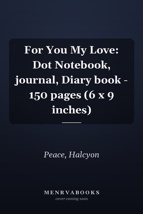 For You My Love: Dot Notebook, journal, Diary book - 150 pages (6 x 9 inches)
