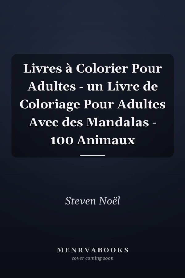 Livres à Colorier Pour Adultes - un Livre de Coloriage Pour Adultes Avec des Mandalas - 100 Animaux