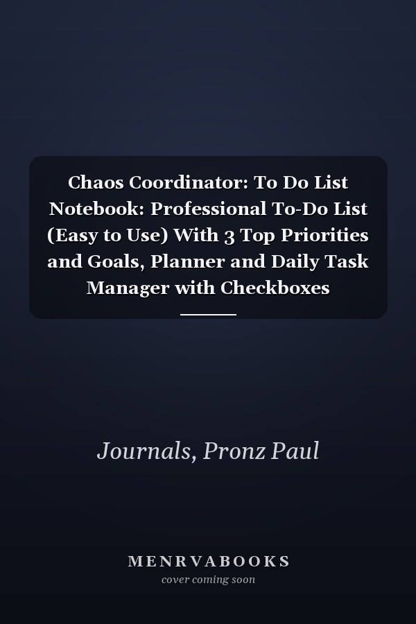 Chaos Coordinator: To Do List Notebook: Professional To-Do List (Easy to Use) With 3 Top Priorities and Goals, Planner and Daily Task Manager with Checkboxes