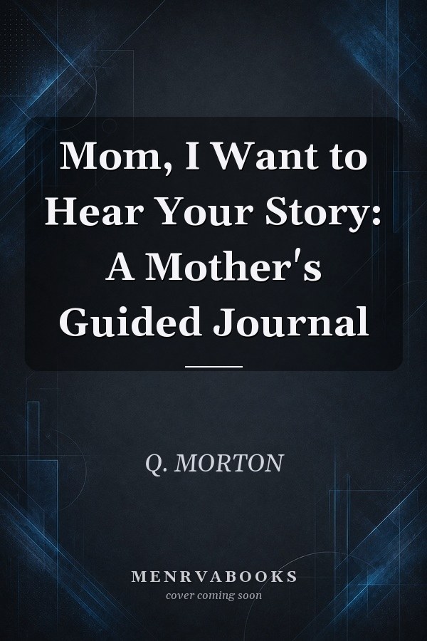Mom, I Want to Hear Your Story: A Mother's Guided Journal