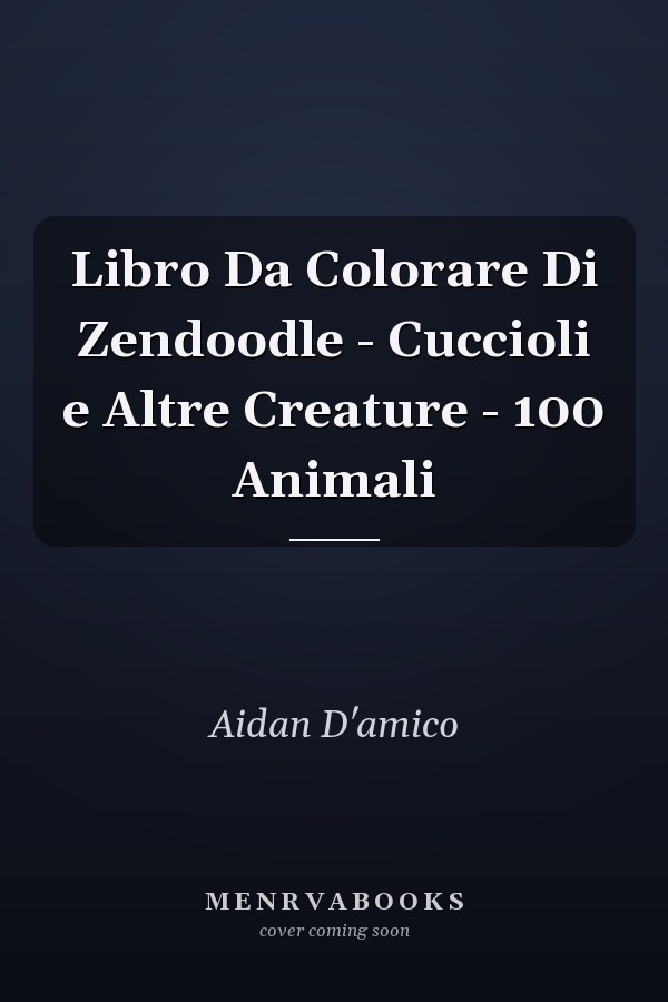 Libro Da Colorare Di Zendoodle - Cuccioli e Altre Creature - 100 Animali