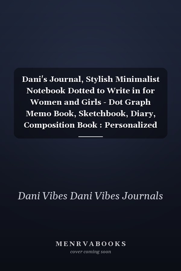 Dani's Journal, Stylish Minimalist Notebook Dotted to Write in for Women and Girls - Dot Graph Memo Book, Sketchbook, Diary, Composition Book : Personalized Birthday Present Gift. Custom Name Cover Journal with Dividers Dot Graph Lined