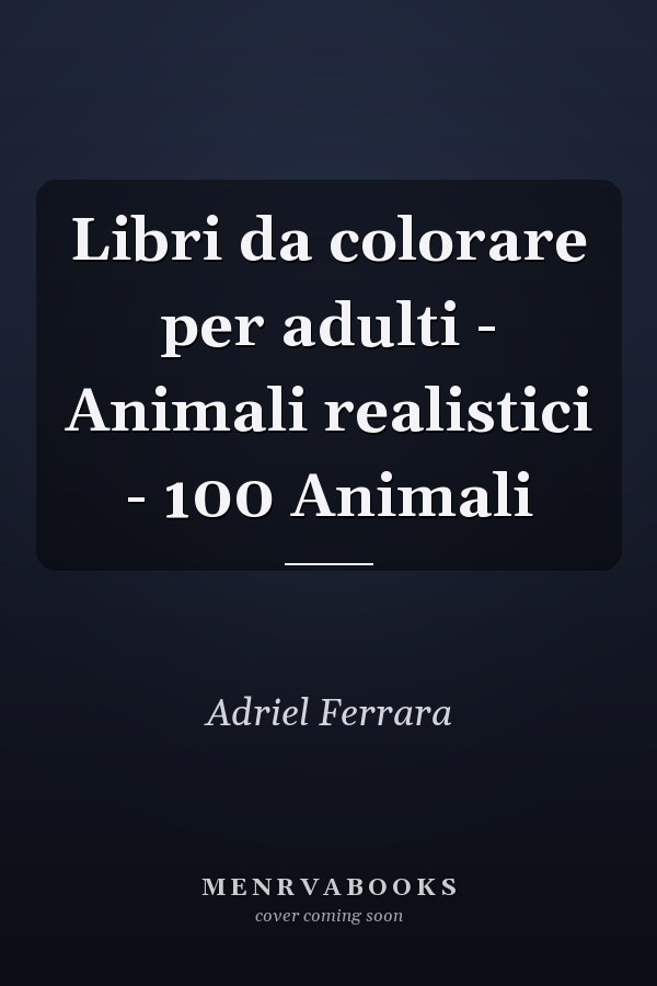 Libri da colorare per adulti - Animali realistici - 100 Animali