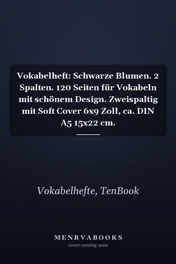 Vokabelheft: Schwarze Blumen. 2 Spalten. 120 Seiten für Vokabeln mit schönem Design. Zweispaltig mit Soft Cover 6x9 Zoll, ca. DIN A5 15x22 cm.