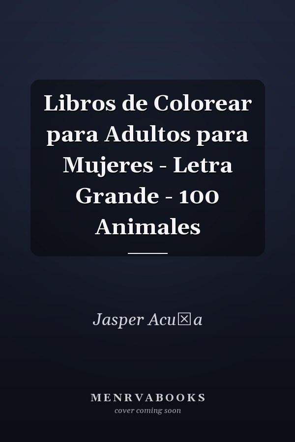 Libros de Colorear para Adultos para Mujeres - Letra Grande - 100 Animales