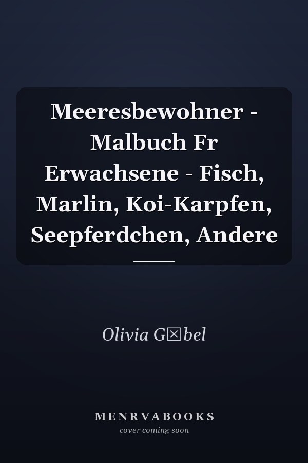 Meeresbewohner - Malbuch Fr Erwachsene - Fisch, Marlin, Koi-Karpfen, Seepferdchen, Andere