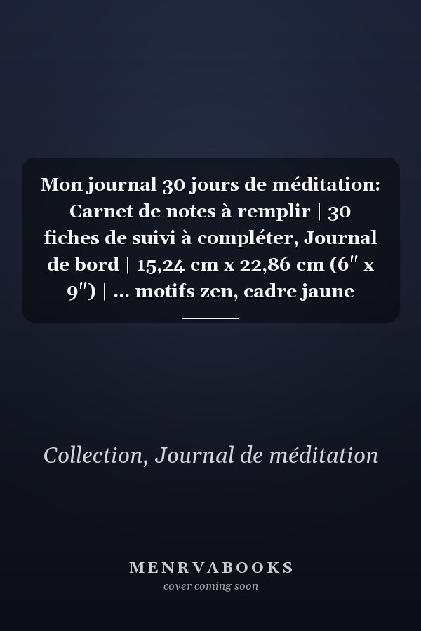 Mon journal 30 jours de méditation: Carnet de notes à remplir | 30 fiches de suivi à compléter, Journal de bord | 15,24 cm x 22,86 cm (6" x 9") | ... motifs zen, cadre jaune (French Edition)