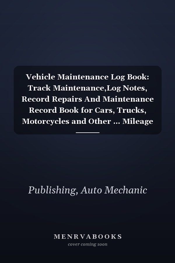 Vehicle Maintenance Log Book: Track Maintenance,Log Notes, Record Repairs And Maintenance Record Book for Cars, Trucks, Motorcycles and Other ... Mileage Log (vehicle maintenance log, 6x9)
