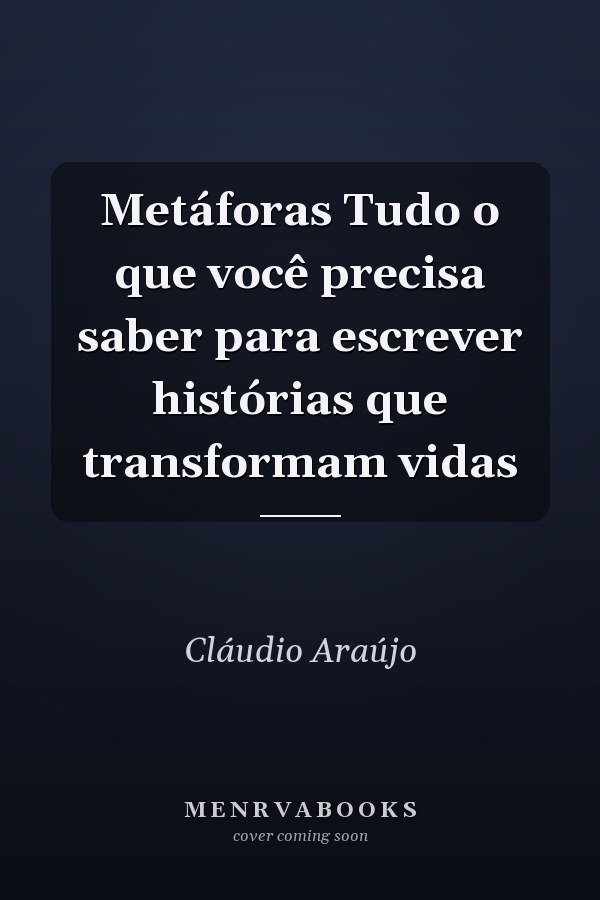Metáforas Tudo o que você precisa saber para escrever histórias que transformam vidas