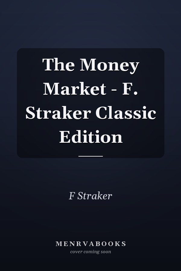The Money Market - F. Straker Classic Edition