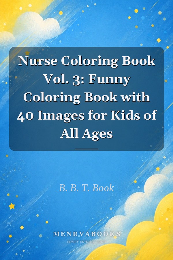 Nurse Coloring Book Vol. 3: Funny Coloring Book with 40 Images for Kids of All Ages