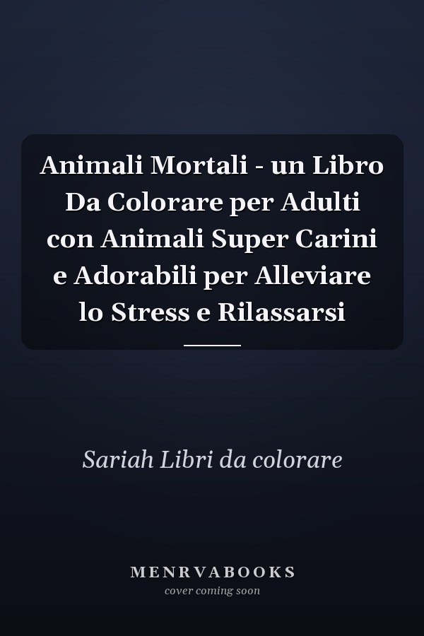 Animali Mortali - un Libro Da Colorare per Adulti con Animali Super Carini e Adorabili per Alleviare lo Stress e Rilassarsi   