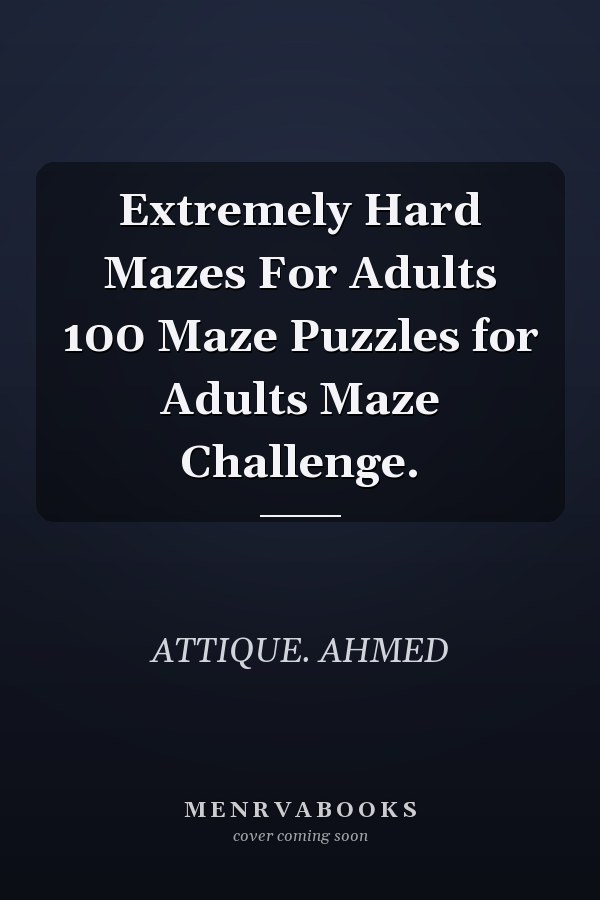 Extremely Hard Mazes For Adults 100 Maze Puzzles for Adults Maze Challenge.