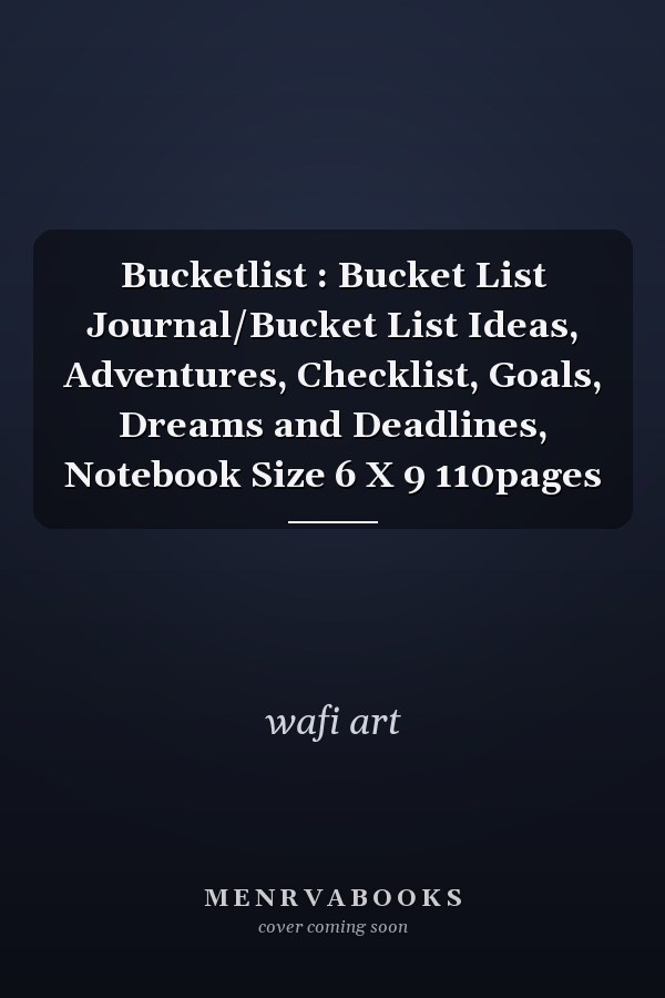 Bucketlist : Bucket List Journal/Bucket List Ideas, Adventures, Checklist, Goals, Dreams and Deadlines, Notebook Size 6 X 9 110pages