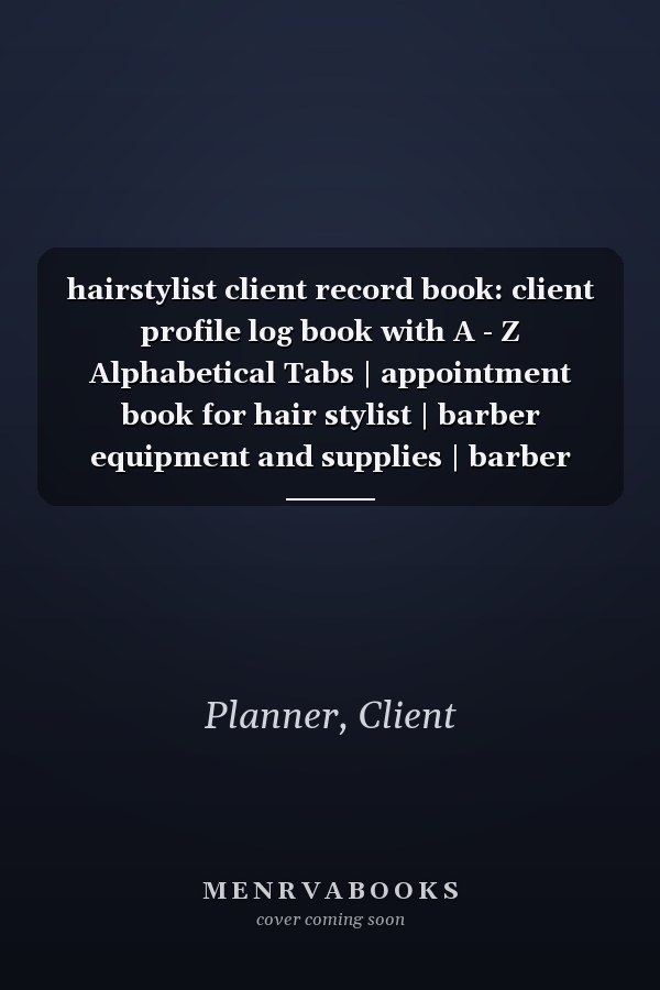 hairstylist client record book: client profile log book with A - Z Alphabetical Tabs | appointment book for hair stylist | barber equipment and supplies | barber appointment book