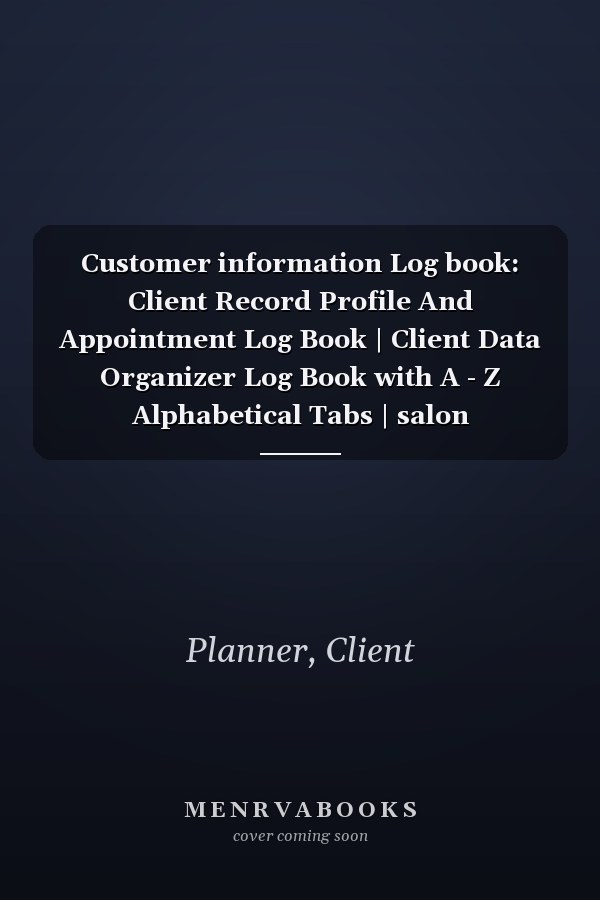 Customer information Log book: Client Record Profile And Appointment Log Book | Client Data Organizer Log Book with A - Z Alphabetical Tabs | salon appointment book